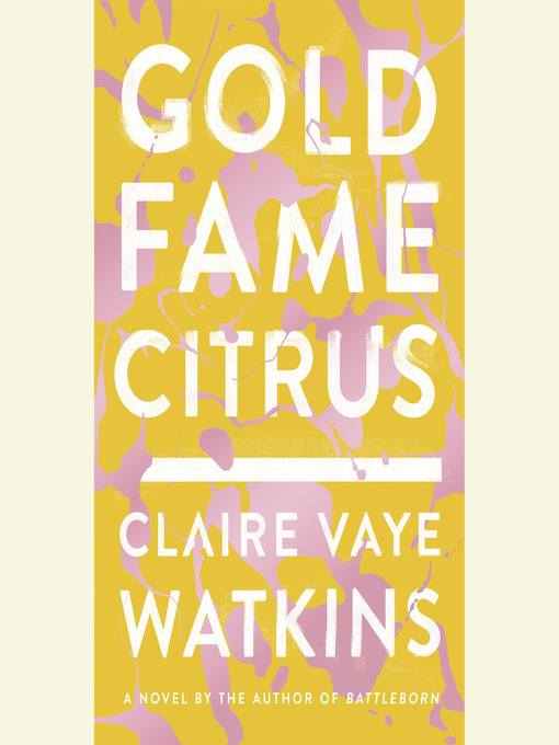 Title details for Gold Fame Citrus by Claire Vaye Watkins - Available
